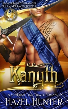 Paperback Kanyth (Immortal Highlander, Clan Skaraven Book 4): A Scottish Time Travel Romance Book