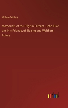 Hardcover Memorials of the Pilgrim Fathers. John Eliot and His Friends, of Nazing and Waltham Abbey Book