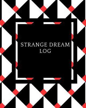 Paperback Strange Dreams Log: Dream Log Book- Dream Interpretations Record Notebook- Dairy For Recording Dreams Interpretations For Kids, Woman and Book