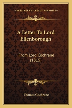 A Letter To Lord Ellenborough: From Lord Cochrane