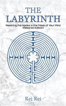 Paperback The Labyrinth: Rewiring the Nodes in the Maze of Your Mind (Rewired Edition) Book
