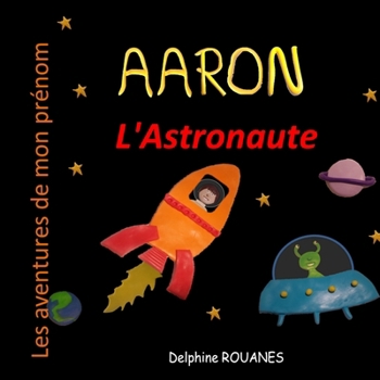 Aaron l'Astronaute: Les aventures de mon prénom (French Edition)