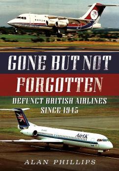 Paperback Gone But Not Forgotten: Defunct British Airlines Since 1945 Book