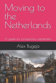 Paperback Moving to the Netherlands: A guide for prospective expatriates Book