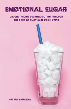 Paperback Emotional Sugar Understanding Sugar Addiction, Through the Lens of Emotional Regulation Book