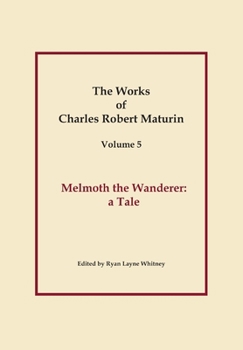 Works of Charles Robert Maturin, Vol. 5: Melmoth the Wanderer