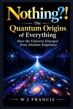 Paperback Nothing ? ! The Quantum Origins of Everything: How the Universe Emerged from Absolute Emptiness Book