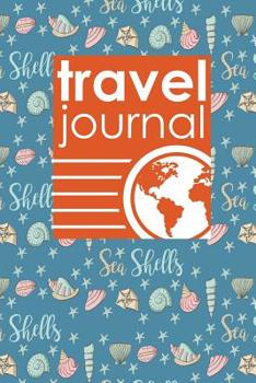 Paperback Travel Journal: Travel Journal Blank, Travel Photo Journal, Travel Log Book, Daily Travel Journal, Cute Sea Shells Cover Book