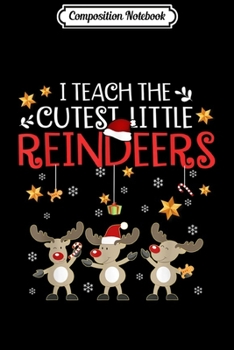 Paperback Composition Notebook: I Teach The Cutest Little Reindeers Christmas Teacher Gift Journal/Notebook Blank Lined Ruled 6x9 100 Pages Book