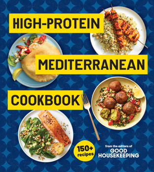 Hardcover High-Protein Mediterranean Cookbook: 150 Recipes (a Good Housekeeping Book) Book