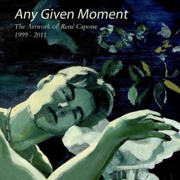Paperback Any Given Moment - The artwork of René Capone 1999-2011 Book