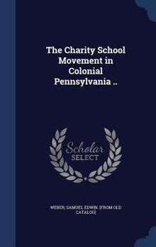 The charity school movement in colonial Pennsylvania ..