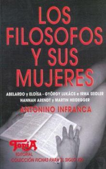 Los Filosofos y Sus Mujeres: Abelardo y Eloisa, Gyorgy Lukacs E Irma Seidler, Hannah Arendt y Martin Heidegger