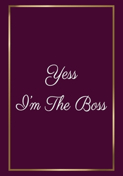 Paperback Yes I'm The Boss: Appreciation Gifts for Boss- Team - Boss Office Lined Blank Notebook Journal with a funny saying on the Front Cover - Book