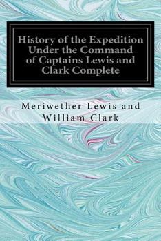 Paperback History of the Expedition Under the Command of Captains Lewis and Clark Complete Book