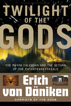 Paperback Twilight of the Gods: The Mayan Calendar and the Return of the Extraterrestrials Book