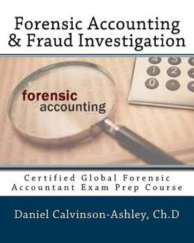 Paperback Forensic Accounting & Fraud Investigation: Certified Global Forensic Accountant Exam Prep Course Book