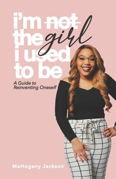 Paperback I'm Not the Girl I Used to Be: A Guide to Reinventing Oneself Book