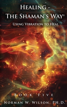 Paperback Healing - The Shaman's Way Book 5 - Using Vibration to Heal Book