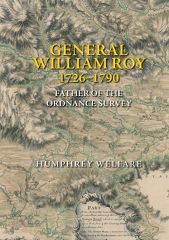 Hardcover General William Roy, 1726-1790: Father of the Ordnance Survey Book