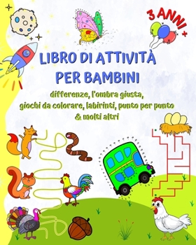 Paperback Libro di Attività per Bambini 3 Anni+: Differenze, l'ombra giusta, giochi da colorare, labirinti, punto per punto [Italian] Book