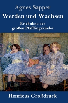 Hardcover Werden und Wachsen (Großdruck): Erlebnisse der großen Pfäfflingskinder [German] Book