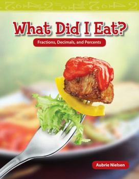 Paperback What Did I Eat?: Fractions, Decimals, and Percents Book
