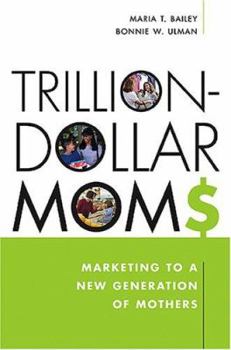 Hardcover Trillion-Dollar Moms: Marketing to a New Generation of Mothers Book