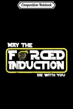 Paperback Composition Notebook: Car Tuning I May The Forced Induction Be With You Journal/Notebook Blank Lined Ruled 6x9 100 Pages Book