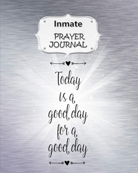 Paperback Inmate Prayer Journal: 60 days of Guided Prompts and Scriptures - For a Closer Walk With God - Today is a Good Day Book