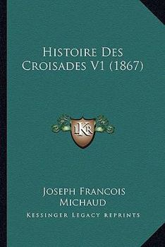 Paperback Histoire Des Croisades V1 (1867) [French] Book