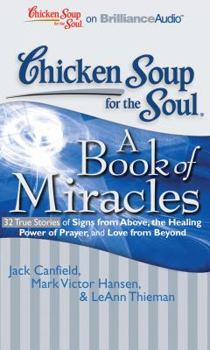 Audio CD Chicken Soup for the Soul: A Book of Miracles - 32 True Stories of Signs from Above, the Healing Power of Prayer, and Love from Beyond Book