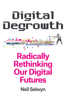 Paperback Digital Degrowth: Radically Rethinking Our Digital Futures Book