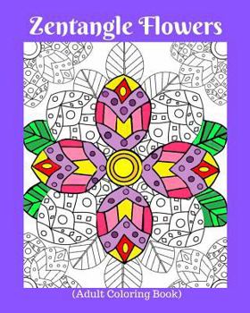 Zentangle Flowers: (Adult Coloring Book)
