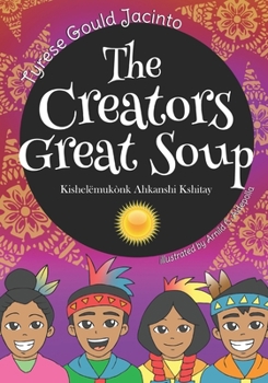 Paperback The Creators Great Soup: Kishelëmukònk Ahkanshi Kshitay Book