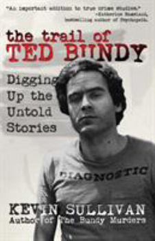 Paperback The Trail of Ted Bundy: Digging Up the Untold Stories Book