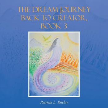 Paperback The Dream Journey Back to Creator, Book 3 Book