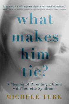 Paperback What Makes Him Tic?: A Memoir of Parenting a Child with Tourette Syndrome Book