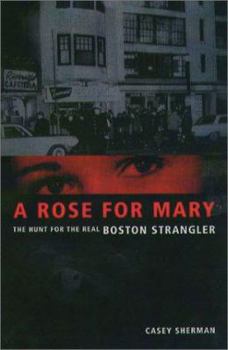 Hardcover A Rose for Mary: The Hunt for the Real Boston Strangler Book