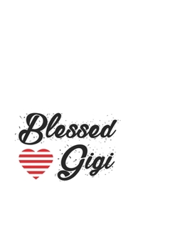 Blassed Gigi: Portable Notebook: 6" x 9" Notebook With A Graphic Cover Quote or Saying for Moms: Awesome gift idea for Mothers, Mom, Grandma and women