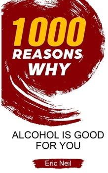 Paperback 1000 Reasons why Alcohol is good for you Book