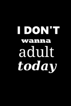 2020 Weekly Planner I Don't Wanna Adult Today 134 Pages: 2020 Planners Calendars Organizers Datebooks Appointment Books Agendas