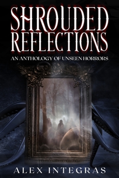 Paperback Shrouded Reflections: An Anthology of Unseen Horrors Book