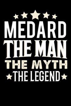 Notizbuch: Medard The Man The Myth The Legend (120 karierte Seiten als u.a. Tagebuch, Reisetagebuch f�r Vater, Ehemann, Freund, Kumpe, Bruder, Onkel und mehr)