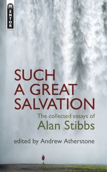 Paperback Such a Great Salvation: The Collected Essays of Alan Stibbs Book