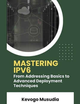 Paperback Mastering IPv6: From Addressing Basics to Advanced Deployment Techniques Book