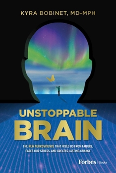 Hardcover Unstoppable Brain: The New Neuroscience That Frees Us from Failure, Eases Our Stress, and Creates Lasting Change Book