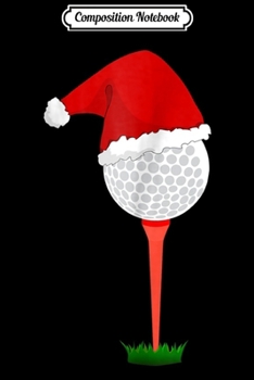 Paperback Composition Notebook: Funny Golfing Christmas Holiday Golf Ball Journal/Notebook Blank Lined Ruled 6x9 100 Pages Book