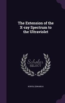 Hardcover The Extension of the X-ray Spectrum to the Ultraviolet Book