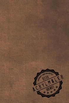 Geprüft und Bestätigt bester Acrylmaler der Welt: inkl. Terminplaner | Kalender 2020 ? | Das perfekte Geschenk für Männer, die Acryl malen | Geschenkidee | Geschenke (German Edition)